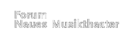 Forum Neues Musiktheater - zur Startseite